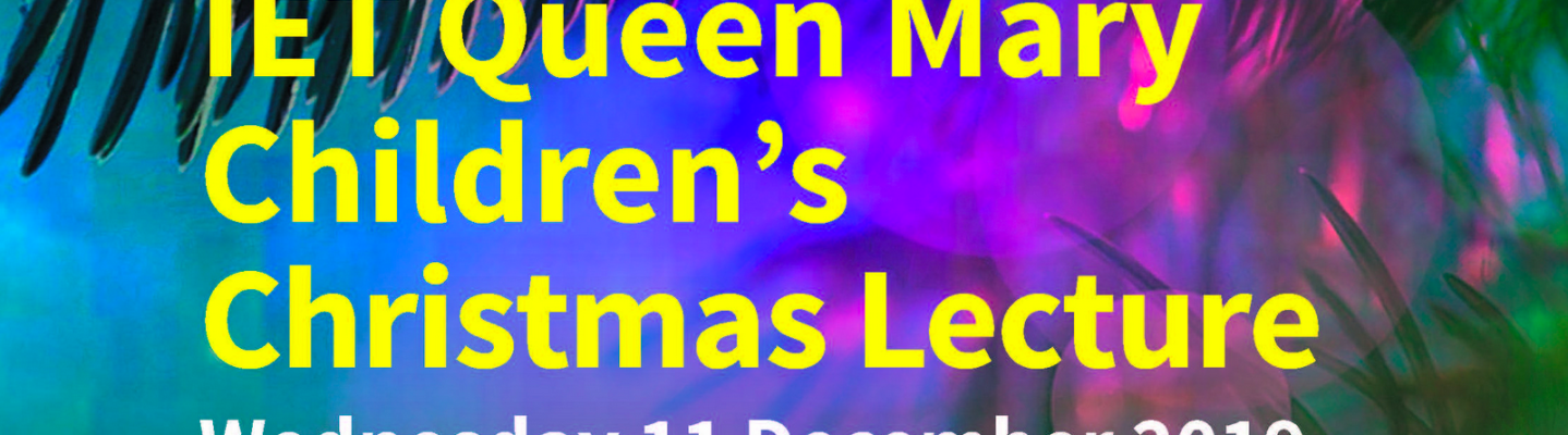 IET Queen Mary Children's Christmas Lecture