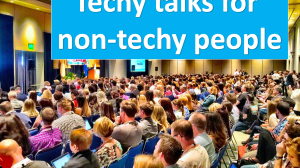 Techy Talks for non techy people - image of an audience